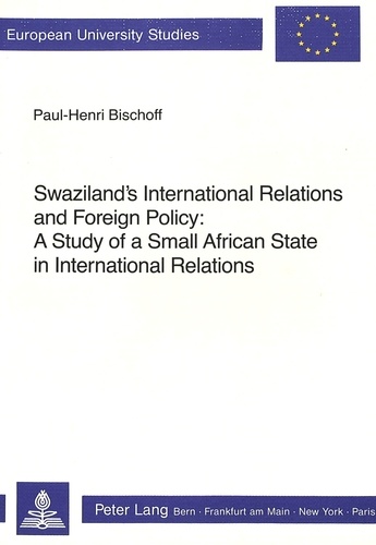Paul-henri Bischoff - Swaziland's International Relations and Foreign Policy - A Study of a Small African State in International Relations.
