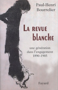 Paul-Henri Bourrelier - La Revue Blanche - Une génération dans l'engagement 1890-1905.