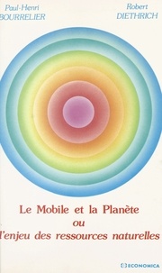 Paul-Henri Bourrelier et Robert Diethrich - Le mobile et la planète ou L'enjeu des ressources naturelles.