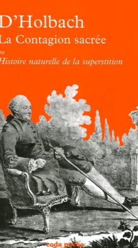 Paul-Henri Dietrich Holbach - La contagion sacrée - Ou Histoire naturelle de la superstition.