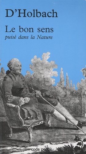 Paul-Henri Dietrich Holbach - Le bon sens - Puisé dans la nature.