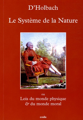 Paul-Henri Dietrich Holbach - Système de la Nature - Ou Lois du monde physique & du monde moral.