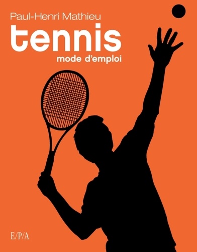 Paul-Henri Mathieu - Tennis mode d'emploi.