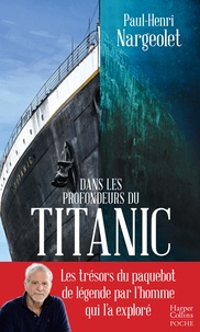 Paul-Henri Nargeolet - Dans les profondeurs du Titanic.