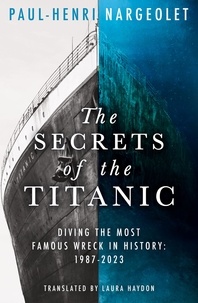 Paul-Henri Nargeolet et Laura Haydon - The Secrets of the Titanic.