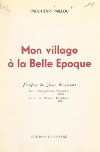 Paul-Henri Paillou et Jean Rogissart - Mon village à la Belle Époque.