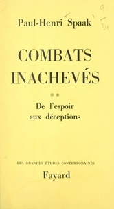 Paul-Henri Spaak - Combats inachevés (2) - De l'espoir aux déceptions.