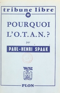 Paul-Henri Spaak - Pourquoi l'O.T.A.N. ?.