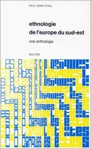 Paul Henri Stahl et  STAHL PH - Ethnologie de l'Europe du Sud-Est. - Une anthologie.