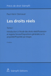 Paul-Henri Steinauer - Les droits réels - Tome 1, Introduction à l'étude des droits réels, possession et registre foncier, dispositions générales sur la propriété, propriété par étages.