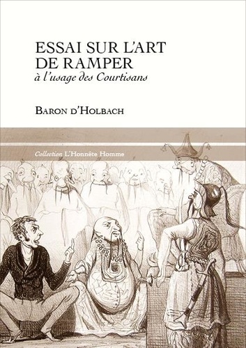 Paul-Henri Thiry, Baron d'Holbach - Essai sur l'art de ramper, à l'usage des courtisans.