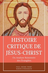 Paul-Henri Thiry Baron d'Holbach - Histoire critique de Jésus-Christ - ou Analyse raisonnée des Évangiles..