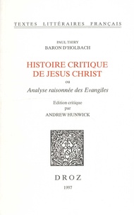 Paul-Henri Thiry - Histoire critique de Jésus Christ ou Analyse raisonnée des Evangiles.