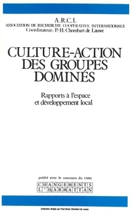 Paul-Henry Chombart de Lauwe - Culture-action des groupes dominés : rapports à l'espace et développement local.