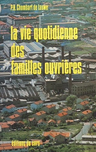 La vie quotidienne des familles ouvrières. Précédée d'une nouvelle introduction sur la classe ouvrière et les sciences sociales depuis 1950, et suivie d'une étude sur : le prolétariat a-t-il disparu ?