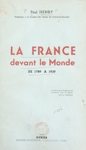 Paul Henry - La France devant le monde de 1789 à 1939.