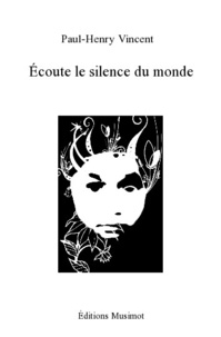 Paul-Henry Vincent - Ecoute le silence du monde.