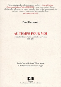 Paul Hermant - Au temps pour moi suivi d'une réflexion d'Edgar Morin et de Véronique Nahoum-Grappe.