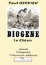 Paul Hervieu et Christophe Noël - Diogène le Chien - Suivi de Diogène, l'Homme debout.