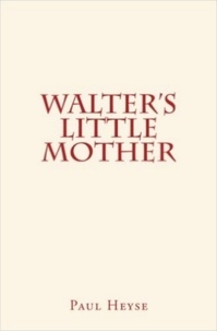 Paul Heyse - Walter's Little Mother.