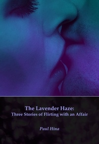  Paul Hina - The Lavender Haze: Three Stories of Flirting with an Affair.
