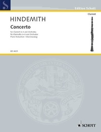 Paul Hindemith - Edition Schott  : Clarinet Concerto - clarinet in A and orchestra. Réduction pour piano avec partie soliste..