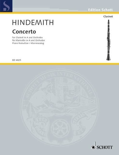 Paul Hindemith - Edition Schott  : Clarinet Concerto - clarinet in A and orchestra. Réduction pour piano avec partie soliste..