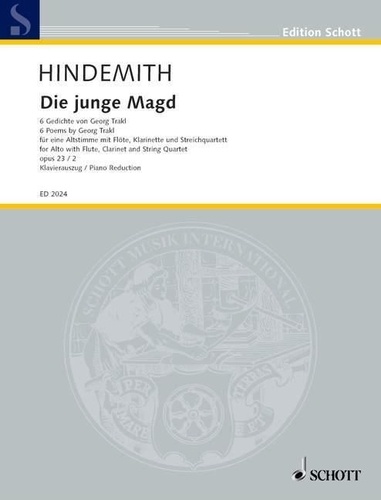 Paul Hindemith - Edition Schott  : Die junge Magd - 6 Poems from Georg Trakl. op. 23/2. Alto Voice with Flute, Clarinet and String Quartet. Réduction pour piano avec partie soliste..