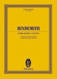 Paul Hindemith - Eulenburg Miniature Scores  : Nobilissima Visione - Version for Large Orchestra. orchestra. Partition d'étude..