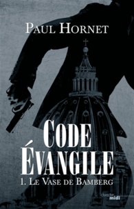 Paul Hornet - Code Evangile Tome 1 : Le vase de Bamberg.