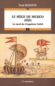Paul Hosotte - Le siège de Mexico, 1521 - La mort du Cinquième Soleil.