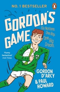 Paul Howard et Gordon D'Arcy - Gordon's Game - The hilarious rugby adventure book for children aged 9-12 who love sport.