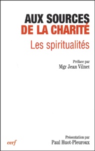 Paul Huot-Pleuroux - Aux sources de la charité - Les spiritualités, Actes du XIIème colloque de la Fondation Jean-Rodhain (Lourdes, octobre 2002).