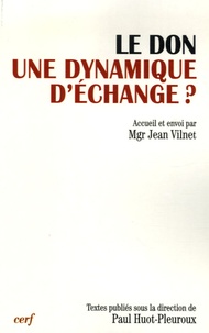 Paul Huot-Pleuroux - Le don, une dynamique d'échange ? - Actes du XIIIe colloque de la Fondation Jean-Rodhain (Lourdes, 18-19 novembre 2004).