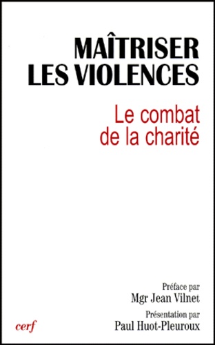 Paul Huot-Pleuroux - Maitriser Les Violences. Le Combat De La Charite, Actes Du 10eme Colloque De La Fondation Jean Rhodain, Lourdes, Decembre 1998.
