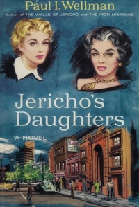 Paul I. Wellman - Jericho's Daughters.