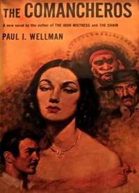 Paul I. Wellman - The Comancheros.