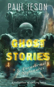 Ghost Stories &amp; Paranormal Nightmares: A Collection of Chilling Tales