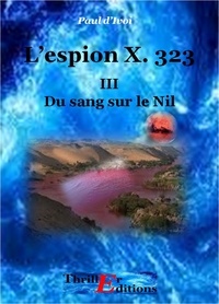 Paul Ivoi - L'Espion X. 323, Du sang sur le Nil - Tome III.