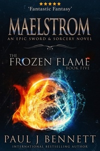  Paul J Bennett - Maelstrom - The Frozen Flame, #5.