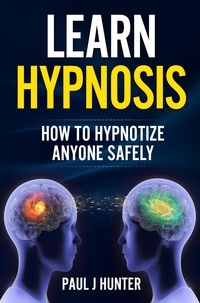  Paul J Hunter - Learn Hypnosis - How To Hypnotize Anyone Safely.