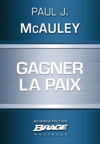 Paul J. McAuley - Gagner la paix.