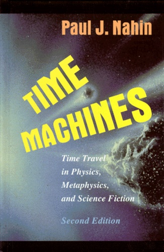 Paul-J Nahin - TIME MACHINES. - Time travels in Physics, Metaphysics, and Science Fiction, 2nd edition.