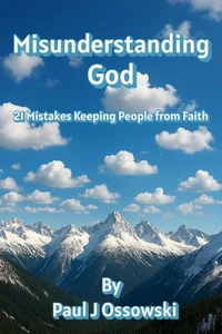 Misunderstanding God - 21 Mistakes Keeping People from Faith