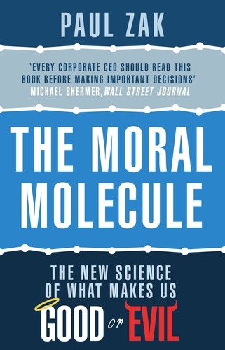 Paul J. Zak - The Moral Molecule - the new science of what makes us good or evil.