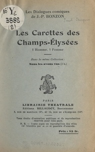 Paul-Jacques Bonzon et J.-P. Bonzon - Les carottes des Champs-Élysées - Dialogue comique, 1 homme, 1 femme.