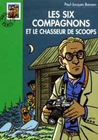 Paul-Jacques Bonzon - Les Six Compagnons  : Les Six Compagnons et le chasseur de scoops.