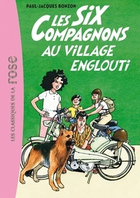 Paul-Jacques Bonzon - Les Six Compagnons Tome 5 : Les Six Compagnons au village englouti.