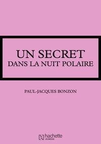 Paul-Jacques Bonzon - Un secret dans la nuit polaire.