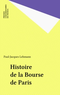 Paul-Jacques Lehmann - Histoire de la Bourse de Paris.